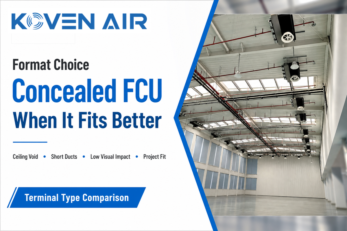 When Concealed Units Fit Better Than Cassette, Wall, Floor, or Exposed FCUs — Koven Air