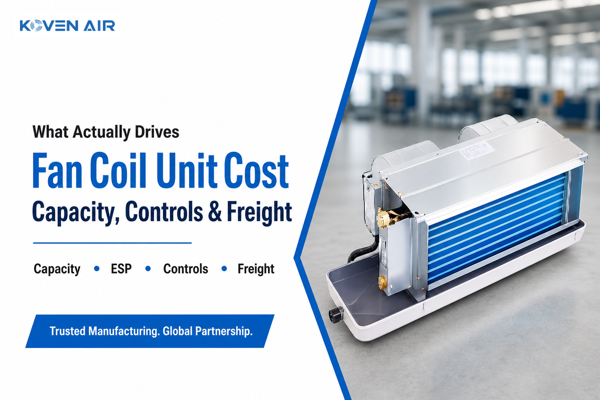 What Actually Drives Fan Coil Unit Cost — Koven Air